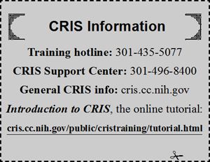 CRIS Information: Training hotline: 301-435-5077; CRIS Support Center: 301-496-8400; General CRIS info: cris.cc.nih.gov; Introduction to CRIS (the online tutorial(: http://cris.cc.nih.gov/public/cristraining/tutorial.html