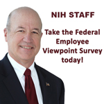 NIH STAFF - Take the Federal Employee Viewpoint Survey today!