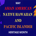 May is Asian American, Native Hawaiian and Pacific Islander Heritage Month