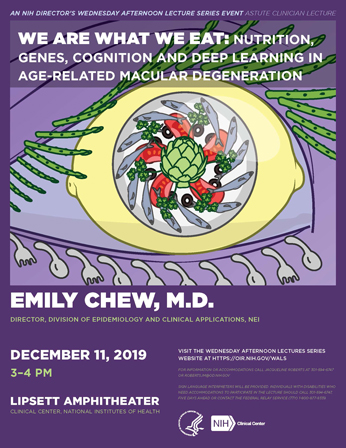 Flyer for the 22nd Astute Clinician Lecture on December 11, 2019 from 3-4pm - We Are What We Eat: Nutrition, Genes, Cognition and Deep Learning in Age-related Macular Degeneration presented by Emily Chew, MD